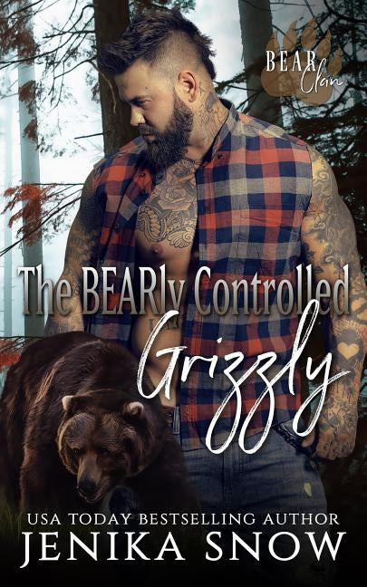 The BEARly Controlled Grizzly (Bear Clan, 1) by Snow, Jenika