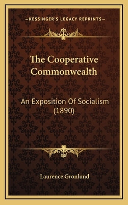 The Cooperative Commonwealth: An Exposition Of Socialism (1890) by Gronlund, Laurence