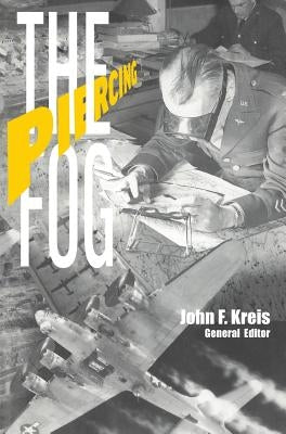 Piercing the Fog: Intelligence and Army Air Forces Operations in World War II by Air Force History and Museums Program