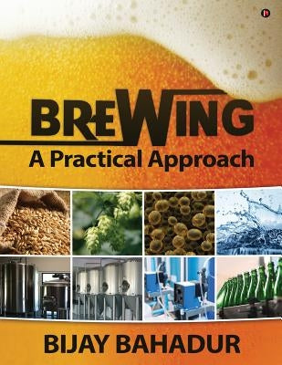 Brewing - A Practical Approach by Bahadur, Bijay
