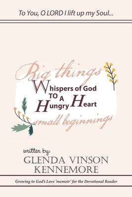 Whispers of God to a Hungry Heart: Growing in God's Love 'Memoir' for the Devotional Reader by Kennemore, Glenda Vinson