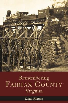 Remembering Fairfax County, Virginia by Reiner, Karl