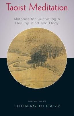 Taoist Meditation: Methods for Cultivating a Healthy Mind and Body by Cleary, Thomas