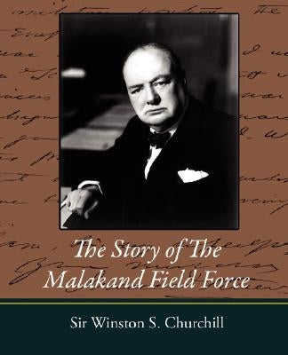 The Story of the Malakand Field Force by Churchill, Winston S.