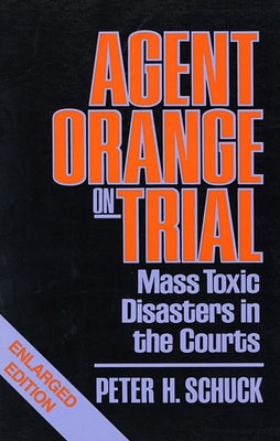 Agent Orange on Trial: Mass Toxic Disasters in the Courts, Enlarged Edition by Schuck, Peter H.