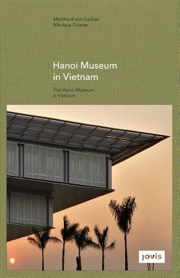 Gmp: The Hanoi Museum in Vietnam by Von Gerkan, Meinhard