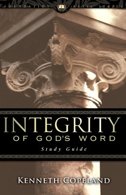 Integrity of God's Word Study Guide by Copeland, Kenneth