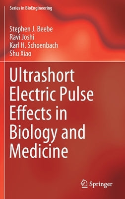 Ultrashort Electric Pulse Effects in Biology and Medicine by Beebe, Stephen J.