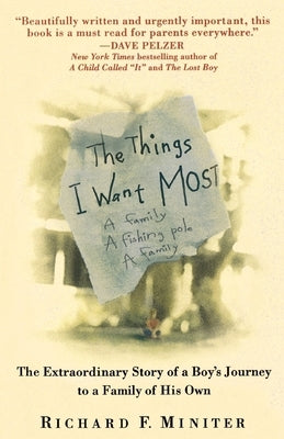 The Things I Want Most: The Extraordinary Story of a Boy's Journey to a Family of His Own by Miniter, Richard