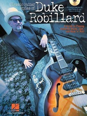 Classic Guitar Styles of Duke Robillard: A Guide to Playing Authentic Blues, Jazz and Rock 'n' Roll by Rubin, Dave