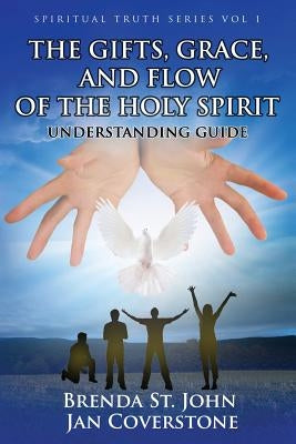 The Gifts, Grace, and Flow of the Holy Spirit: Understanding Guide by Coverstone, Jan
