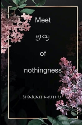 Meet grey of nothingness by Muthu, Bharati