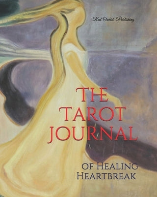 The Tarot Journal of Healing Heartbreak by Publishing, Red Orchid