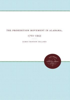 The Prohibition Movement in Alabama, 1702-1943 by Sellers, James B.