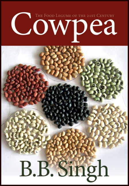 Cowpea: The Food Legume of the 21st Century by Singh, Bharat