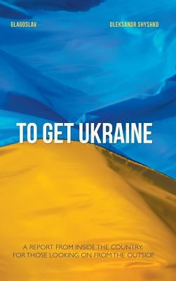 To Get Ukraine by Shyshko, Oleksandr