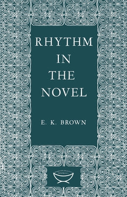 Rhythm in the Novel by Brown, E. K.