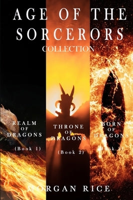 Age of the Sorcerers Collection: Realm of Dragons (#1), Throne of Dragons (#2) and Born of Dragons (#3) by Rice, Morgan