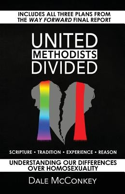 United Methodists Divided: Understanding Our Differences Over Homosexuality by McConkey, Dale