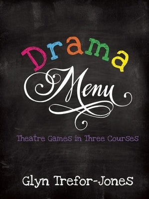 Drama Menu: Theatre Games in Three Courses by Trefor-Jones, Glyn