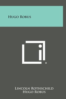 Hugo Robus by Rothschild, Lincoln