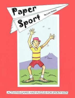 Paper Sport: Activities, Games and Puzzles For Sporty Kids by Parkes, Lois