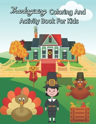 Thanksgiving Coloring And Activity Book For Kids: Mazes, Coloring, Word Search, And More (Thanksgiving Gifts) by Hicks, Jinny