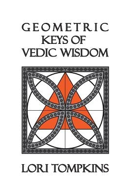 Geometric Keys of Vedic Wisdom by Tompkins, Lori