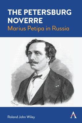 The Petersburg Noverre: Marius Petipa in Russia by Wiley, Roland John