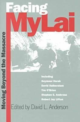 Facing My Lai: Moving Beyond the Massacre by Anderson, David L.