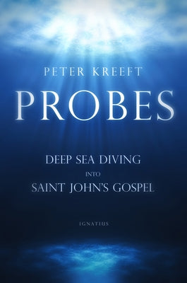 Probes: Deep Sea Diving Into Saint John's Gospel: Questions for Individual or Group Study by Kreeft, Peter