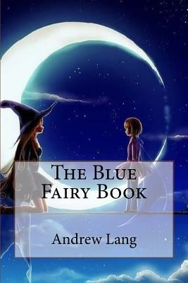 The Blue Fairy Book Andrew Lang by Benitez, Paula