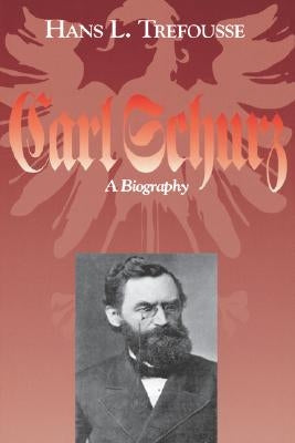Carl Schurz: A Biography by Trefousse, Hans L.