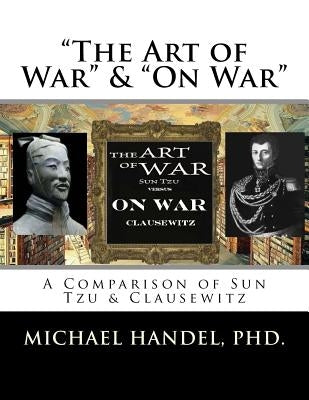 The Art of War & On War: " A Comparison of Sun Tzu & Clausewitz " by Kisak, Paul F.