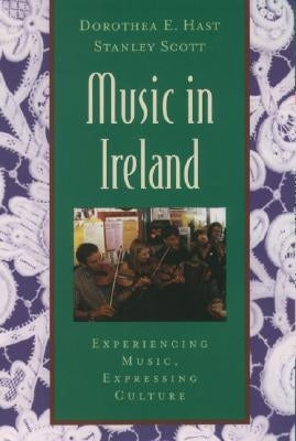 Music in Ireland: Experiencing Music, Expressing Culture [With CDROM] by Hast, Dorothea E.
