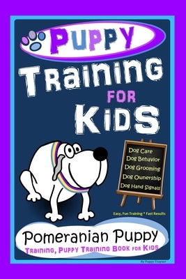 Puppy Training for Kids, Dog Care, Dog Behavior, Dog Grooming, Dog Ownership, Dog Hand Signals, Easy, Fun Training * Fast Results, Pomeranian Puppy Tr by Trayner, Poppy