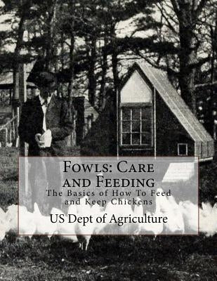 Fowls: Care and Feeding: The Basics of How To Feed and Keep Chickens by Chambers, Jackson