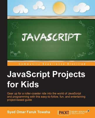 JavaScript Projects for Kids by Omar Faruk Towaha, Syed