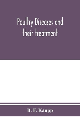 Poultry diseases and their treatment by F. Kaupp, B.