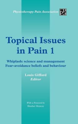 Topical Issues in Pain 1: Whiplash: Science and Management Fear-Avoidance Beliefs and Behaviour by Gifford, Louis
