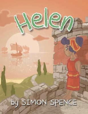 Helen: Book 9- Early Myths: Kids Books on Greek Myth by Spence, Simon