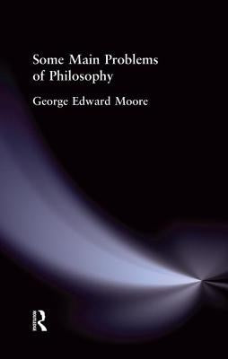 Some Main Problems of Philosophy by Moore George Edward