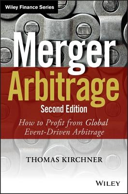Merger Arbitrage: How to Profit from Global Event-Driven Arbitrage by Kirchner, Thomas