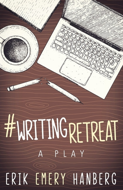 #WritingRetreat: A comedy-drama for the stage by Hanberg, Erik Emery