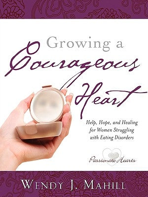 Growing a Courageous Heart by Mahill, Wendy J.