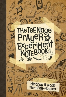 The Teenage Prayer Experiment Notebook by Threlfall-Holmes, Miranda