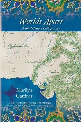 Worlds Apart: A Third Culture Kid's Journey by Gardner, Marilyn R.