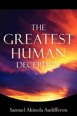 The Greatest Human Deception by Audifferen, Samuel Akinola