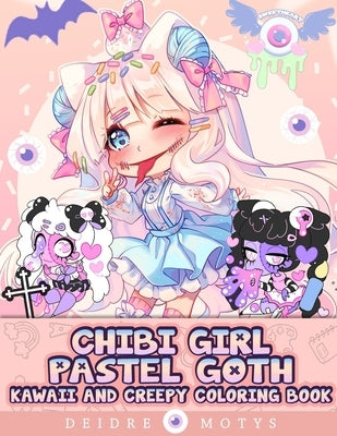 Pastel Goth Chibi Girl Kawaii And Creepy Coloring Book: Drawings For Coloring Of Kawaii Horror, Chibi Girls, Creepy Chibi, Cute For Teens And Adults by Deidre, Motys