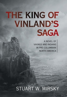 The King of Vinland's Saga: A Novel of Vikings and Indians in Pre-Columbian North America by Mirsky, Stuart W.